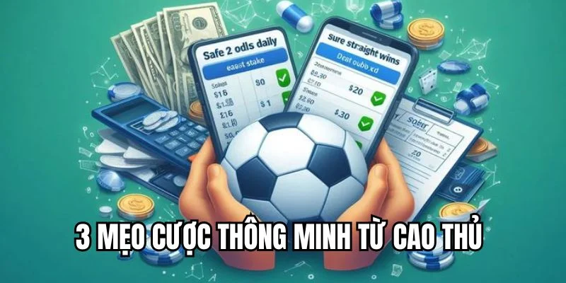 3 Mẹo cược thông minh từ cao thủ