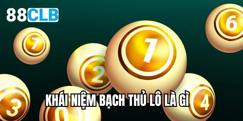 Khái niệm bạch thủ lô là gì