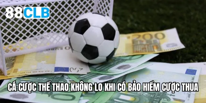 Cá cược thể thao không lo khi có bảo hiểm cược thua