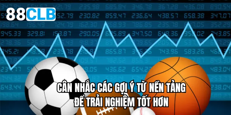 Cân nhắc các gợi ý từ nền tảng để trải nghiệm tốt hơn