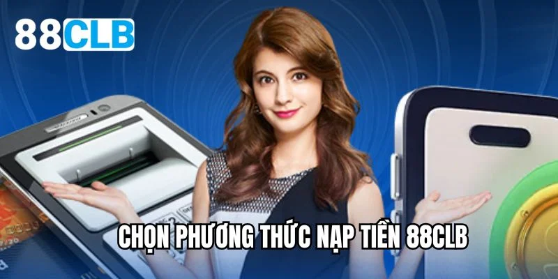 Chọn phương thức nạp tiền 88CLB
