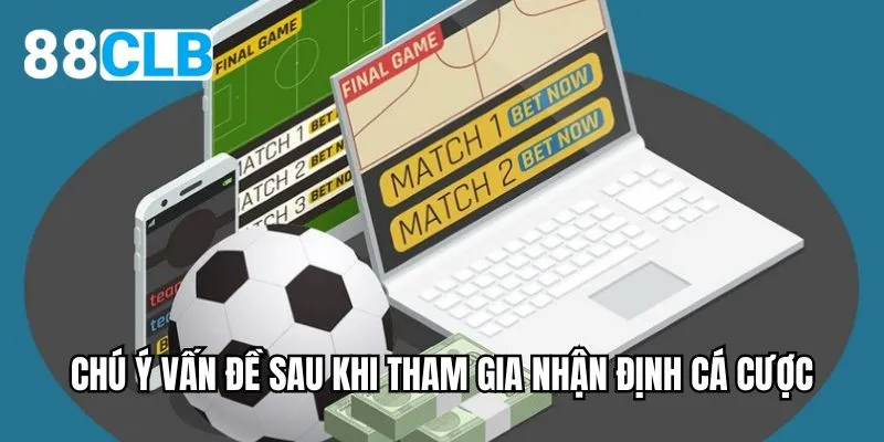 Chú ý vấn đề sau khi tham gia nhận định cá cược