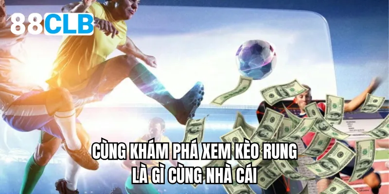 Cùng khám phá xem kèo rung là gì cùng nhà cái
