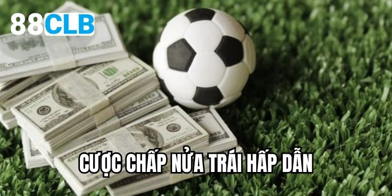 Cược chấp nửa trái hấp dẫn