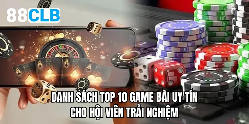 Danh sách top 10 game bài uy tín cho hội viên trải nghiệm