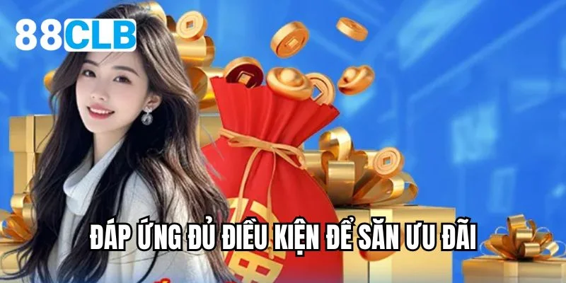 Đáp ứng đủ điều kiện để săn ưu đãi