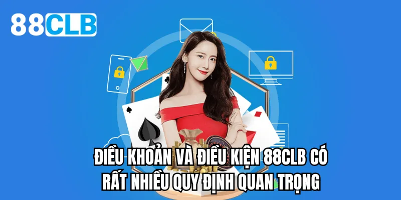 Điều khoản và điều kiện 88CLB có rất nhiều quy định quan trọng