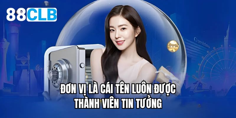 Đơn vị là cái tên luôn được thành viên tin tưởng