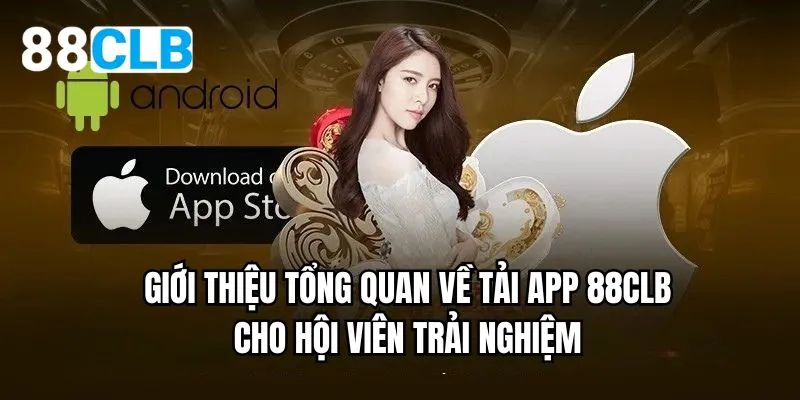 Giới thiệu tổng quan về tải app 88CLB cho hội viên trải nghiệm