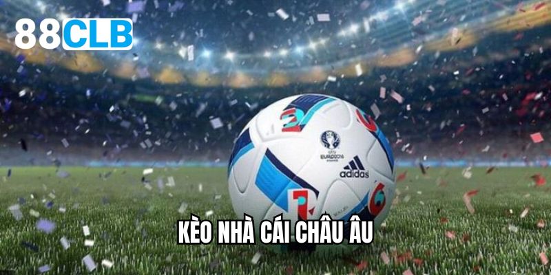 Kèo nhà cái Châu Âu