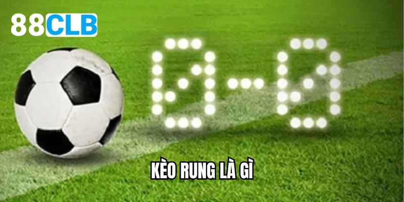 kèo rung là gì