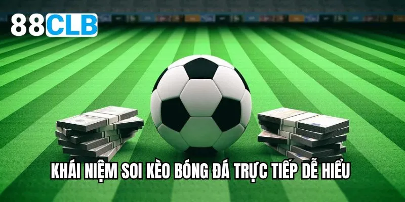 Khái niệm soi kèo bóng đá trực tiếp dễ hiểu