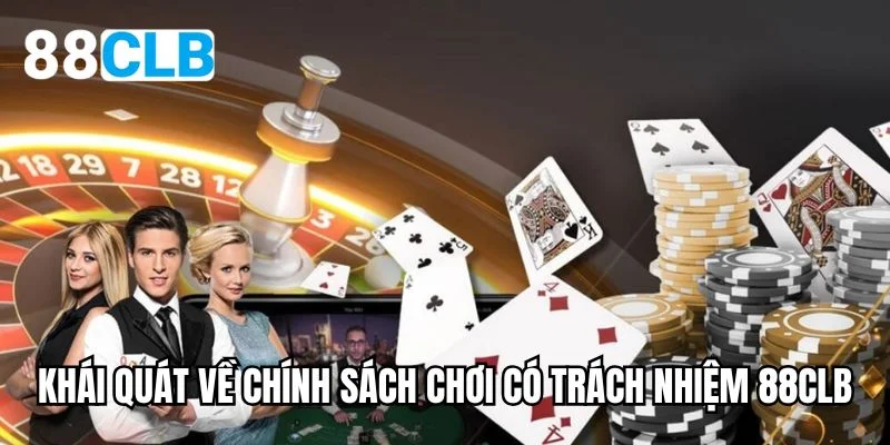 Khái quát về chính sách chơi có trách nhiệm 88CLB