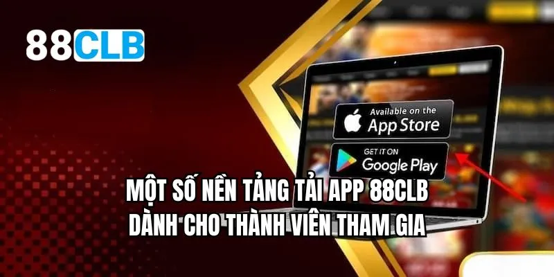 Một số nền tảng tải app 88LCB dành cho thành viên tham gia