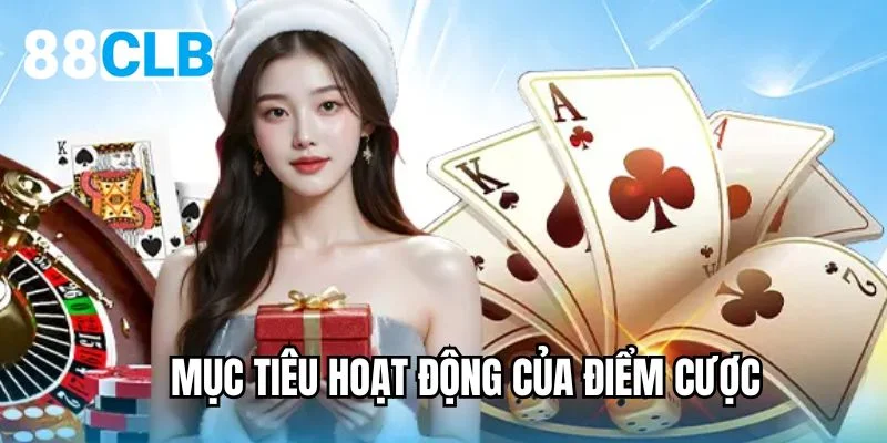 Mục tiêu hoạt động của điểm cược