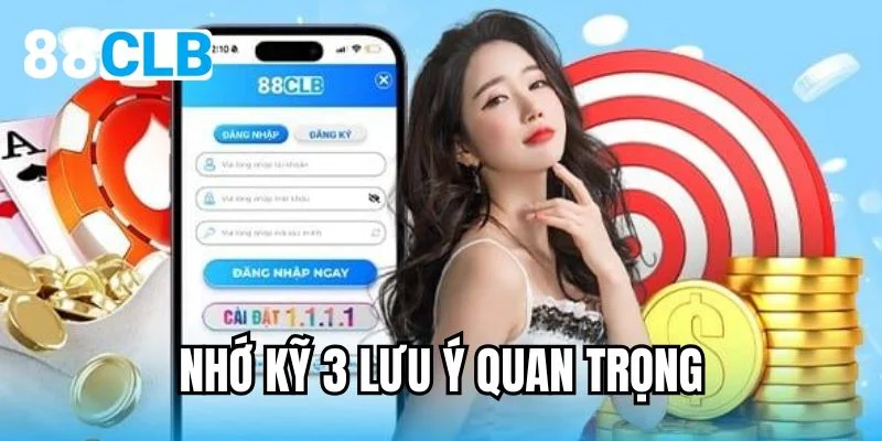 Nhớ kỹ 3 lưu ý quan trọng