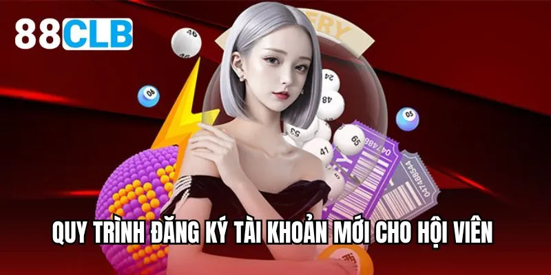 Quy trình đăng ký tài khoản mới cho hội viên