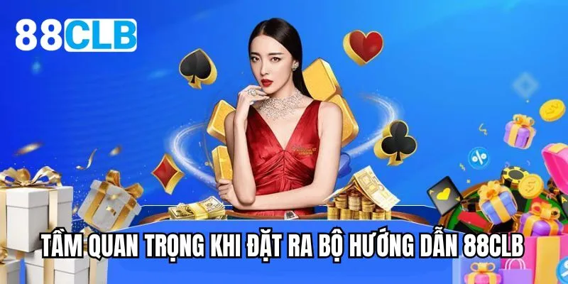 Tầm quan trọng khi đặt ra bộ hướng dẫn 88CLB