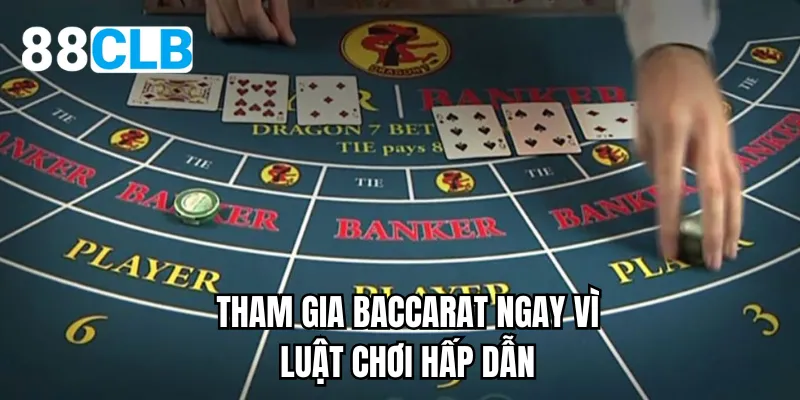 Tham gia ngay baccarat vì luật chơi cực hấp dẫn