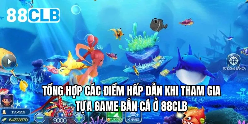 Tổng hợp các điểm hấp dẫn khi tham gian tựa game bắn cá ở 88CLB