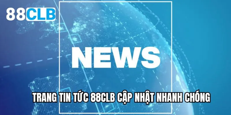 Trang tin tức 88CLB cập nhật nhanh chóng