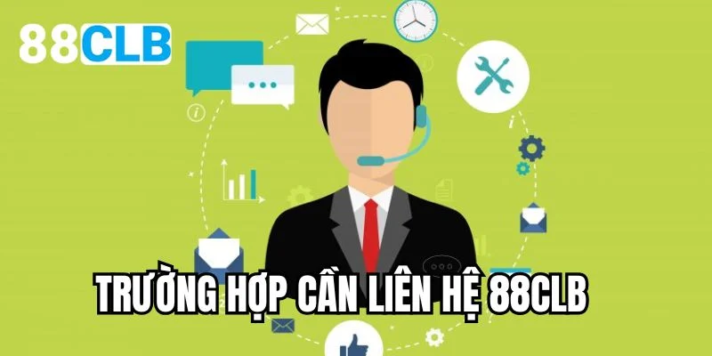 Trường hợp cần liên hệ 88CLB