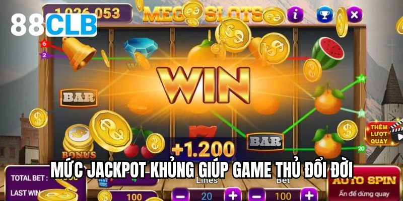 Mức jackpot khủng giúp game thủ đổi đời