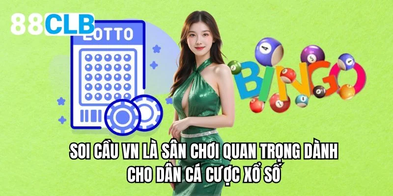 Soi cầu VN là sân chơi quan trọng dành cho dân cá cược xổ số
