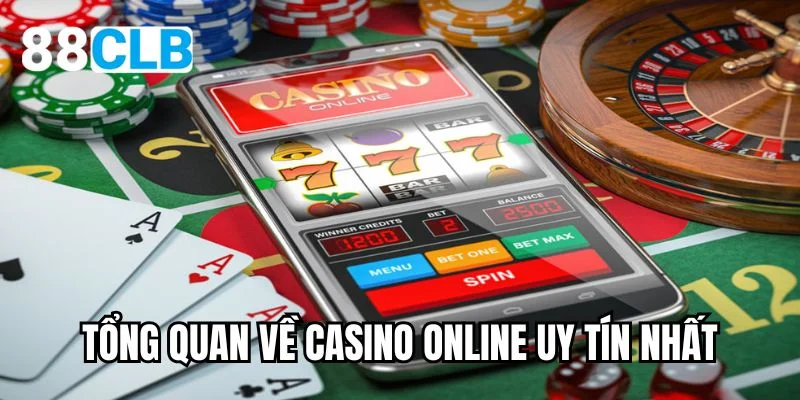 Tổng quan về casino online uy tín nhất