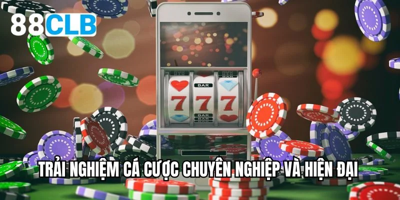 Trải nghiệm cá cược chuyên nghiệp và hiện đại